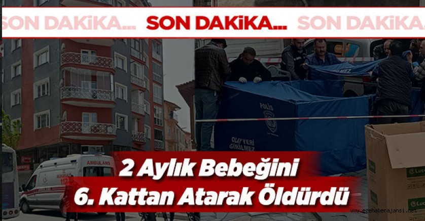 2 Aylık Bebeğini 6. Kattan Atarak Öldürdü