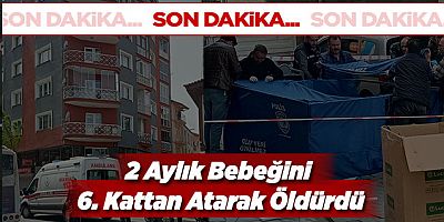 2 Aylık Bebeğini 6. Kattan Atarak Öldürdü