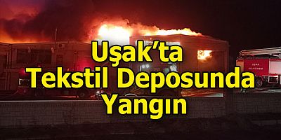 Uşak’ta Tekstil Deposunda ki Yangını Söndürme Çalışmaları Devam Ediyor