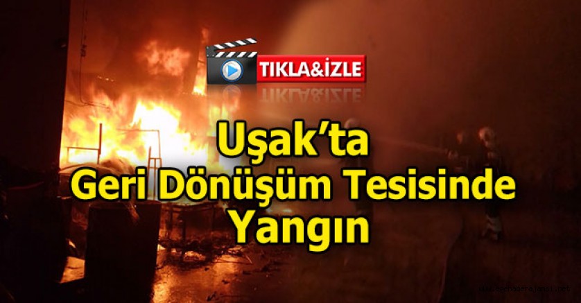 Uşak’ta Geri Dönüşüm Tesisinde Yangın