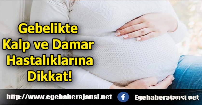 Gebelikte Kalp ve Damar Hastalıklarına Dikkat! 