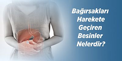 Bağırsakları Harekete Geçiren Besinler Nelerdir?