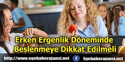 Erken Ergenlik Döneminde Beslenmeye Dikkat Edilmeli