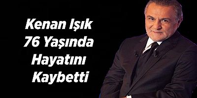 Kenan Işık 76 Yaşında Hayatını Kaybetti