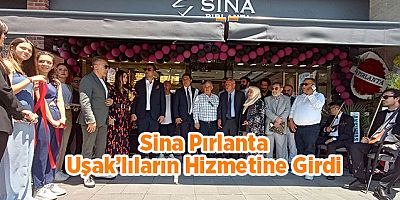 Sina Pırlanta Uşak’lıların Hizmetine Girdi