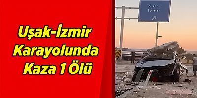 Uşak-İzmir Yolunda Kaza 1 Ölü