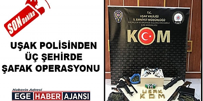 UŞAK POLİSİNDEN ÜÇ ŞEHİRDE  ŞAFAK OPERASYONU  