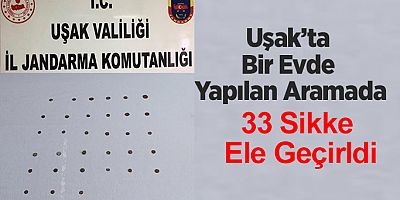 Uşak’ta Bir Evde Yapılan Aramada 33 Sikke Ele Geçirildi