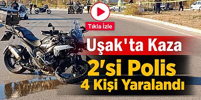 Uşak'ta Meydana Gelen Trafik Kazasında 2'si Polis Toplam 4 Kişi Yaralandı