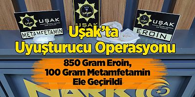 Uşak’ta Uyuşturucu Operasyonu, 850 Gram Eroin, 100 Gram Metamfetamin Ele Geçirildi