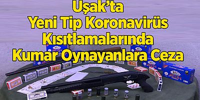 Uşak’ta Yeni Tip Koronavirüs Kısıtlamalarında Kumar Oynayanlara Ceza 