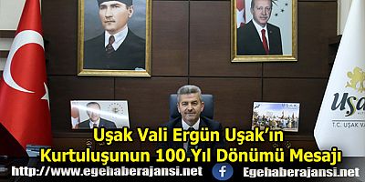 Uşak Vali Ergün Uşak’ın Kurtuluşunun 100.Yıl Dönümü Mesajı