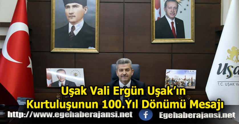 Uşak Vali Ergün Uşak’ın Kurtuluşunun 100.Yıl Dönümü Mesajı